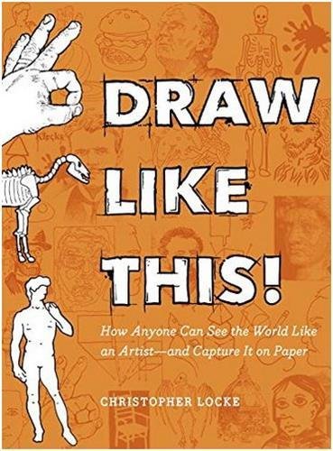 Draw Like This!: How Anyone Can See the World Like an Artist--And Capture It on Paper