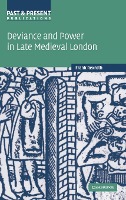 Deviance and Power in Late Medieval London