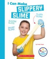 I Can Make Slippery Slime (Rookie Star: Makerspace Projects)