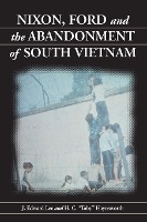 Nixon, Ford and the Abandonment of South Vietnam