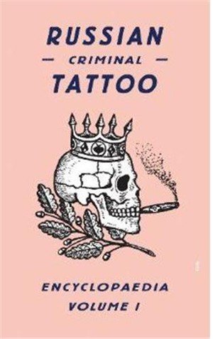 Russian Criminal Tattoo Encyclopaedia Volume I