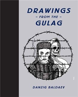 Danzig Baldaev: Drawings from the Gulag