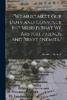 'We Must Meet Our Duty and Convince the World That We Are Just Friends and Brave Enemies.'