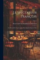 Le spectateur françois; ou, Recueil de tout ce qui a paru imprimé sous ce titre; Tome 1