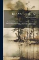 Beza's 'Icones': Contemporary Portraits of Reformers of Religion and Letters; Being Facsimile Reproductions of the Portraits in Beza's