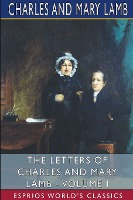 The Letters of Charles and Mary Lamb - Volume I (Esprios Classics)