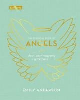 The Essential Book of Angels: Meet Your Heavenly Guardians