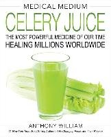 Medical Medium Celery Juice: The Most Powerful Medicine of Our Time Healing Millions Worldwide