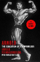 Arnold: The Education Of A Bodybuilder