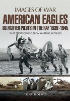 American Eagles: Us Fighter Pilots in the RAF 1939 - 1945