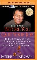 Rich Dad's Before You Quit Your Job: 10 Real-Life Lessons Every Entrepreneur Should Know about Building a Multimillion-Dollar Business