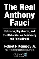 The Real Anthony Fauci: Bill Gates, Big Pharma, and the Global War on Democracy and Public Health