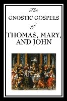 The Gnostic Gospels of Thomas, Mary, and John