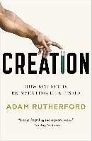 Creation: How Science Is Reinventing Life Itself