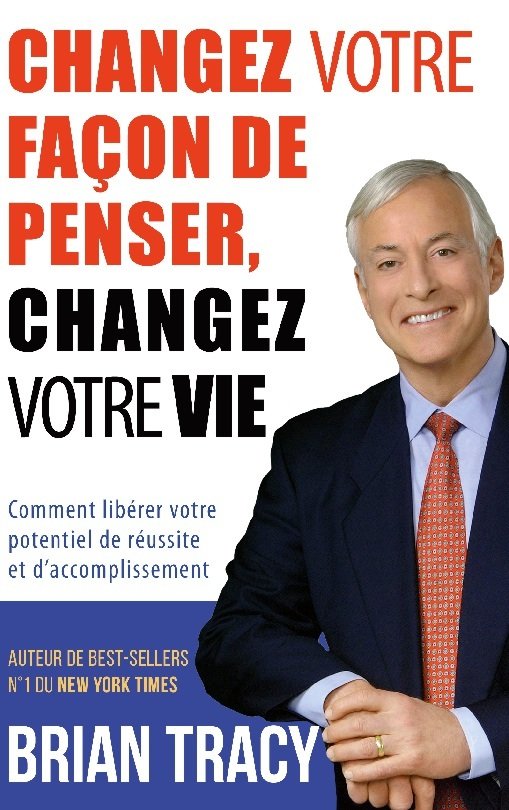 Changez votre facon de penser, changez votre vie - comment liberer votre potentiel de reussite et d'