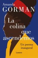 La Colina Que Ascendemos: Un Poema Inaugural / The Hill We Climb: An Inaugural P OEM for the Country