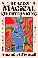 The Age of Magical Overthinking