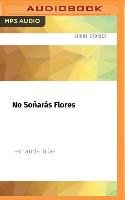 No Soñarás Flores