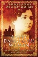 A Very Dangerous Woman: The Lives, Loves and Lies of Russia's Most Seductive Spy