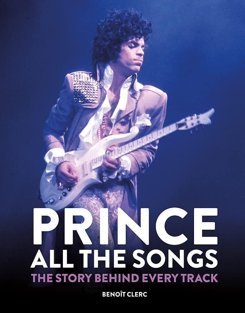 Prince: all the songs, the story behind every track