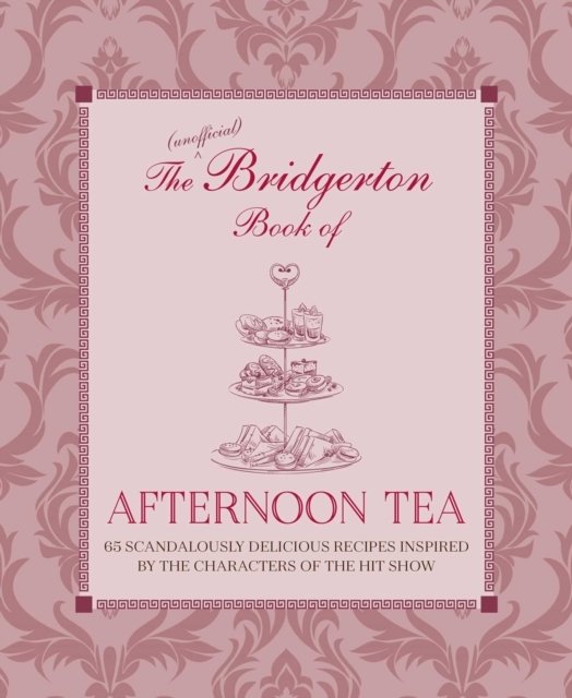 The Unofficial Bridgerton Book of Afternoon Tea