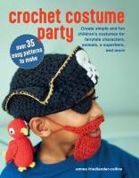 Crochet Costume Party: Over 35 Easy Patterns to Make