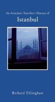 An Armchair Traveller's History of Istanbul: City of Remembering and Forgetting