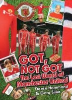 Got Not Got: Manchester United: The Lost World of Manchester United