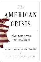 The American Crisis: What Went Wrong. How We Recover.