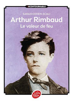 Arthur rimbaud - le voleur de feu