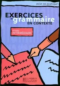 Exercices de grammaire en contexte - intermediaire - livre de l'eleve