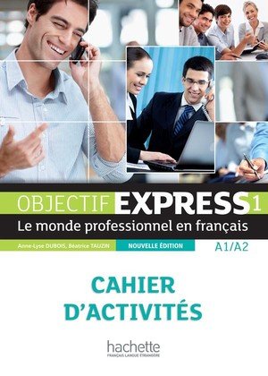 Objectif express 1 [2e edition] - cahier d'activites (a1-a2)