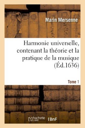 Harmonie universelle, contenant la theorie et la pratique de la musique. partie 1