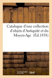 Catalogue d'une collection d'objets d'antiquite et du moyen-age