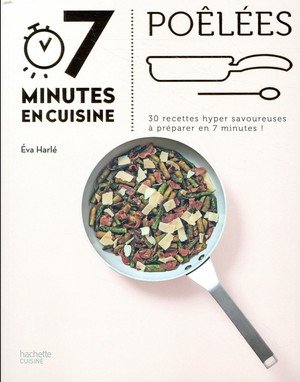 Poelees - 30 recettes hyper savoureuses a preparer en 7 minutes !