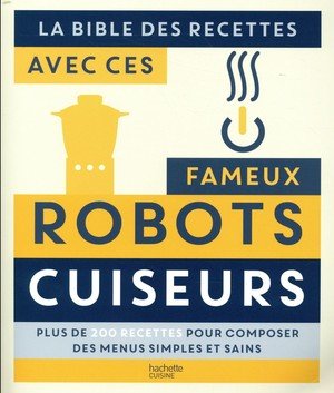 La bible des recettes avec ces fameux robots cuiseurs - plus