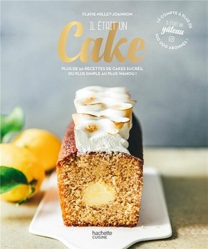 Il etait un cake - plus de 50 recettes de cakes sucres, du plus simple au plus wahou !