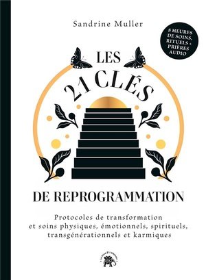 Les 21 cles de reprogrammation - protocoles de transformation et soins physiques, emotionnels, spiri