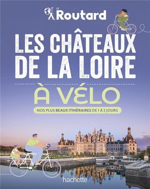 Les chateaux de la loire a velo - nos 20 plus beaux itineraires