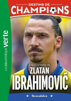 Destins de champions - t18 - destins de champions 18 - une biographie de zlatan ibrahimovic