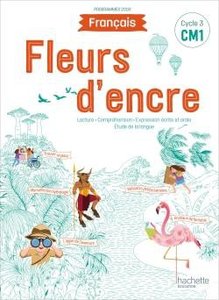 Fleurs d'encre francais cm1 - livre eleve - edition 2020