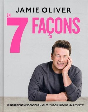 Jamie oliver - 18 ingredients incontournables, 7 declinaisons, 126 recettes