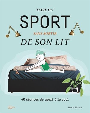 Faire du sport sans sortir de son lit - 40 seances de sport a la cool