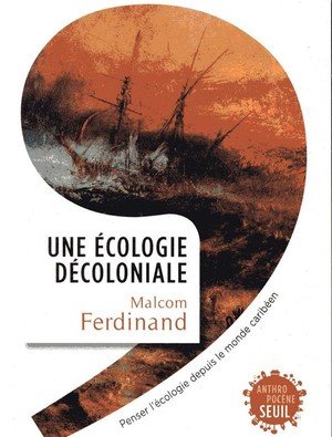 Une ecologie decoloniale - penser l'ecologie depuis le monde caribeen