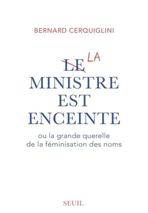 Le ministre est enceinte - ou la grande querelle de la feminisation des noms