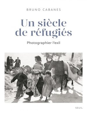 Un siecle de refugies - photographier l'exil