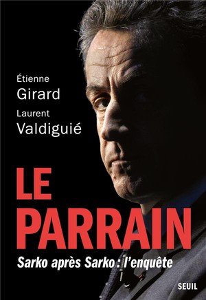 Le parrain - sarko apres sarko : l'enquete