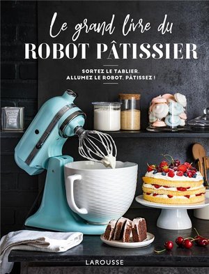 Le grand livre du robot patissier