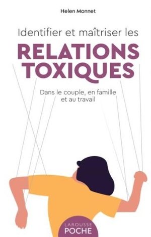 Identifier et maitriser les relations toxiques - dans le couple, en famille et au travail