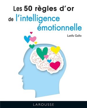 Les 50 regles d'or de l'intelligence emotionnelle